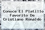 Conoce El Platillo Favorito De <b>Cristiano Ronaldo</b>