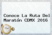 Conoce La Ruta Del <b>Maratón CDMX 2016</b>