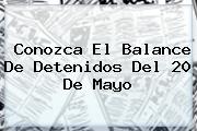 Conozca El Balance De Detenidos Del <b>20 De Mayo</b>