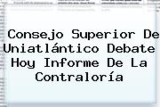 Consejo Superior De Uniatlántico Debate Hoy Informe De La <b>Contraloría</b>