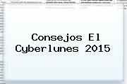 Consejos El <b>Cyberlunes</b> 2015