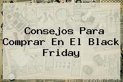 Consejos Para Comprar En El <b>Black Friday</b>
