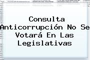 Consulta Anticorrupción No Se Votará En Las Legislativas