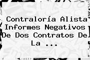 <b>Contraloría</b> Alista Informes Negativos De Dos Contratos De La ...