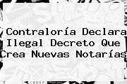 <b>Contraloría</b> Declara Ilegal Decreto Que Crea Nuevas Notarías