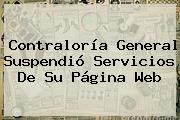 <b>Contraloría General</b> Suspendió Servicios De Su Página Web