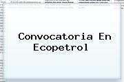 Convocatoria En <b>Ecopetrol</b>