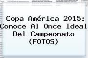 <b>Copa América 2015</b>: Conoce Al Once Ideal Del Campeonato (FOTOS)