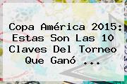 <b>Copa América 2015</b>: Estas Son Las 10 Claves Del Torneo Que Ganó <b>...</b>