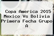 <b>Copa America</b> 2015 Mexico Vs Bolivia Primera Fecha Grupo A