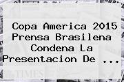 Copa America 2015 Prensa Brasilena Condena La Presentacion De <b>...</b>