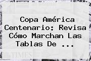 <b>Copa América</b> Centenario: Revisa Cómo Marchan Las Tablas De <b>...</b>