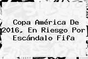 <b>Copa</b> América De 2016, En Riesgo Por Escándalo Fifa