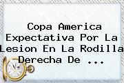 <b>Copa America</b> Expectativa Por La Lesion En La Rodilla Derecha De <b>...</b>