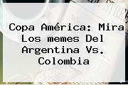 Copa América: Mira Los <b>memes</b> Del <b>Argentina Vs</b>. <b>Colombia</b>