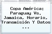 Copa América: <b>Paraguay Vs. Jamaica</b>, Horario, Transmisión Y Datos <b>...</b>