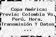 Copa América: Previa: <b>Colombia</b> Vs. <b>Perú</b>, Hora, Transmisión Y Datos <b>...</b>