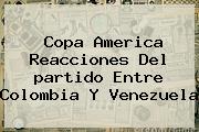 Copa America Reacciones Del <b>partido</b> Entre <b>Colombia</b> Y Venezuela