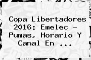 <b>Copa Libertadores 2016</b>: Emelec - Pumas, Horario Y Canal En <b>...</b>