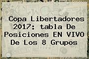 Ver copa libertadores 2017 tabla de posiciones en vivo de los 8 grupos <b>Copa Libertadores</b> 2017: <b>tabla De Posiciones</b> EN VIVO De Los 8 Grupos