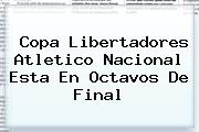 Copa Libertadores <b>Atletico Nacional</b> Esta En Octavos De Final