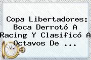 <b>Copa Libertadores</b>: Boca Derrotó A Racing Y Clasificó A Octavos De <b>...</b>