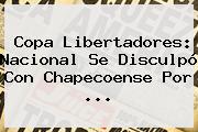 <b>Copa Libertadores</b>: Nacional Se Disculpó Con Chapecoense Por ...