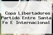 Copa Libertadores Partido Entre <b>Santa Fe</b> E Internacional