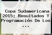 <b>Copa Sudamericana 2015</b>: Resultados Y Programación De Los <b>...</b>