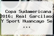 Ver copa sudamericana 2016 real garcilaso y sport huancayo se <b>Copa Sudamericana 2016</b>: Real Garcilaso Y Sport Huancayo Se ...