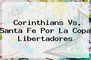 Corinthians Vs. <b>Santa Fe</b> Por La Copa Libertadores