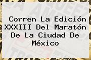 Corren La Edición XXXIII Del <b>Maratón</b> De La <b>Ciudad De México</b>