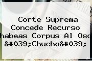 Corte Suprema Concede Recurso <b>habeas Corpus</b> Al Oso 'Chucho'