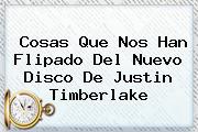 Cosas Que Nos Han Flipado Del Nuevo Disco De <b>Justin Timberlake</b>