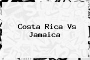 <b>Costa Rica Vs Jamaica</b>