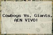 <b>Cowboys</b> Vs. Giants, ¡EN VIVO!