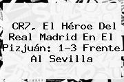 CR7, El Héroe Del <b>Real Madrid</b> En El Pizjuán: 1-3 Frente Al <b>Sevilla</b>
