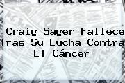 <b>Craig Sager</b> Fallece Tras Su Lucha Contra El Cáncer