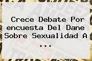 Crece Debate Por <b>encuesta Del Dane Sobre Sexualidad</b> A ...