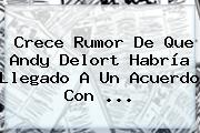 Crece Rumor De Que <b>Andy Delort</b> Habría Llegado A Un Acuerdo Con ...