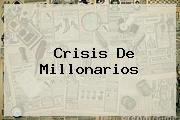 Crisis De <b>Millonarios</b>