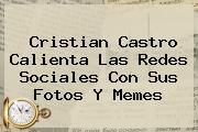 <b>Cristian Castro</b> Calienta Las Redes Sociales Con Sus Fotos Y Memes