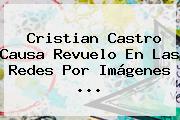 <b>Cristian Castro</b> Causa Revuelo En Las Redes Por Imágenes <b>...</b>