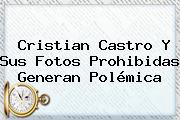 <b>Cristian Castro</b> Y Sus Fotos Prohibidas Generan Polémica