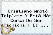 Cristiano Anotó Triplete Y Está Más Cerca De Ser Pichichi | El <b>...</b>