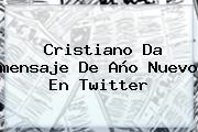 Cristiano Da <b>mensaje De Año Nuevo</b> En Twitter