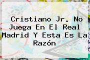Cristiano Jr. No Juega En El <b>Real Madrid</b> Y Esta Es La Razón