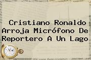 <b>Cristiano Ronaldo</b> Arroja Micrófono De Reportero A Un Lago