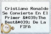 <b>Cristiano Ronaldo</b> Se Convierte En El Primer 'The Best' De La FIFA