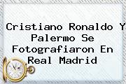 Cristiano Ronaldo Y Palermo Se Fotografiaron En <b>Real Madrid</b>